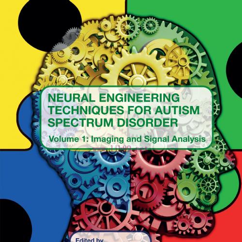 [AME]Neural Engineering Techniques for Autism Spectrum Disorder, Volume 1: Imaging and Signal A...
