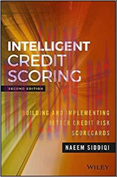 Intelligent Credit Scoring: Building and Implementing Better Credit Risk Scorecards (Wiley and ...