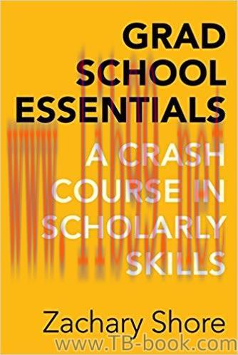 Grad School Essentials: A Crash Course in Scholarly Skills 1st Edition by Zachary Shore 课本