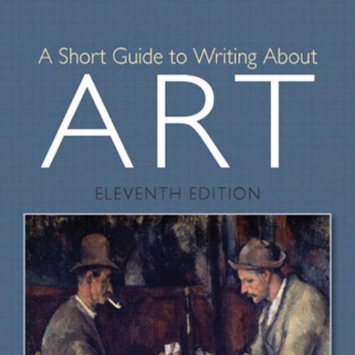 Short Guide to Writing About Art 11th Edition by Sylvan Barnet, A