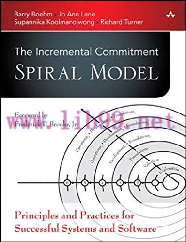 The Incremental Commitment Spiral Model: Principles and Practices for Successful Systems and So...