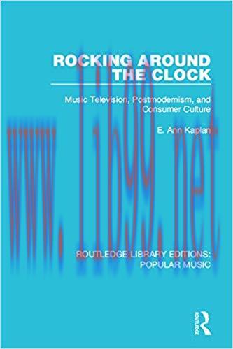 Rocking Around the Clock: Music Television, Postmodernism, and Consumer Culture (Routledge Libr...