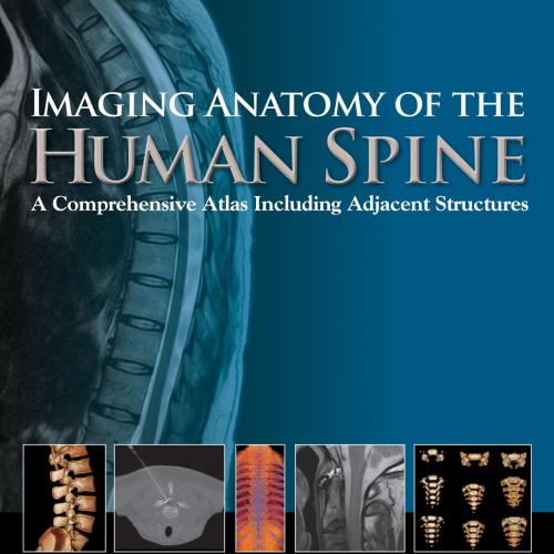 Imaging Anatomy of the Human Spine A Comprehensive Atlas Including Adjacent Structures