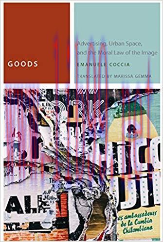 Goods: Advertising, Urban Space, and the Moral Law of the Image (Commonalities) 1st Edition,