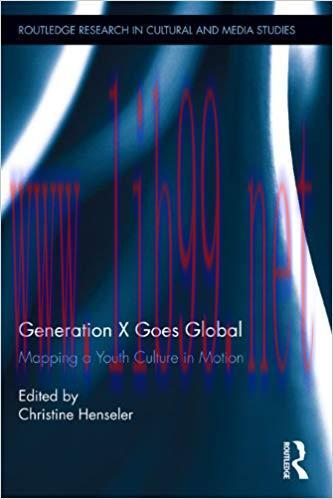 Generation X Goes Global: Mapping a Youth Culture in Motion (Routledge Research in Cultural and...
