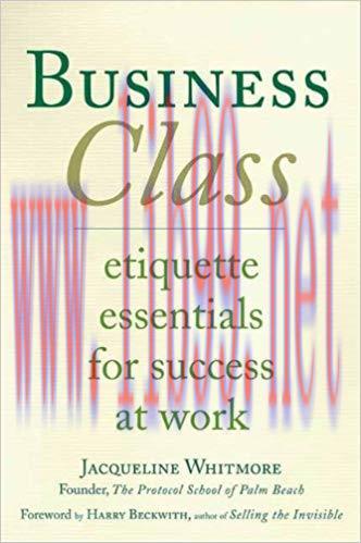 Business Class: Etiquette Essentials for Success at Work First Edition,