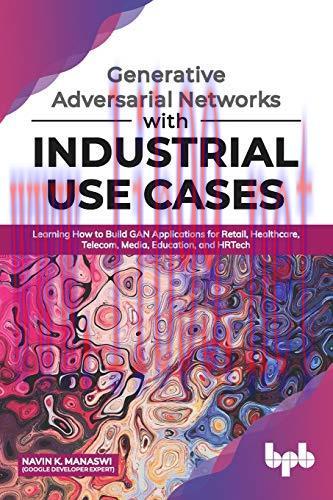 [FOX-Ebook]Generative Adversarial Networks with Industrial Use Cases: Learning How to Build GAN...