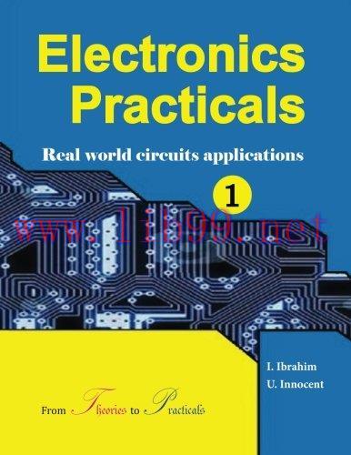 [FOX-Ebook]Electronics Practicals: Real World Circuits Applications (Volume 1)