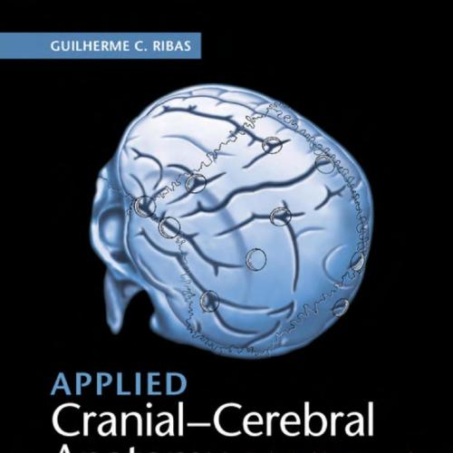 Applied Cranial-Cerebral Anatomy Brain Architecture and Anatomically Oriented Microneurosurgery...