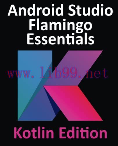 [FOX-Ebook]Android Studio Flamingo Essentials - Kotlin Edition: Developing Android Apps Using A...