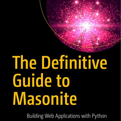 Apress The Definitive Guide to Masonite Building Web Applications with Python 1484256018
