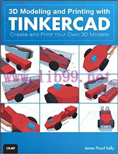 3D Modeling and Printing with Tinkercad: Create and Print Your Own 3D Models 1st Edition,