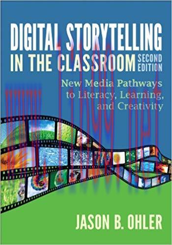 Digital Storytelling in the Classroom: New Media Pathways to Literacy, Learning, and Creativity...