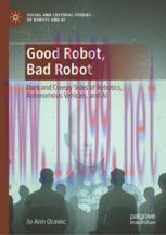 [PDF]Good Robot, Bad Robot: Dark and Creepy Sides of Robotics, Autonomous Vehicles, and AI