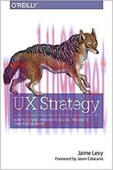 UX Strategy: How to Devise Innovative Digital Products that People Want 1st Edition,