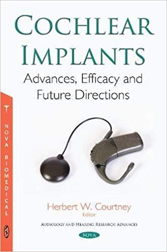 Cochlear Implants Advances, Efficacy and Future Directions