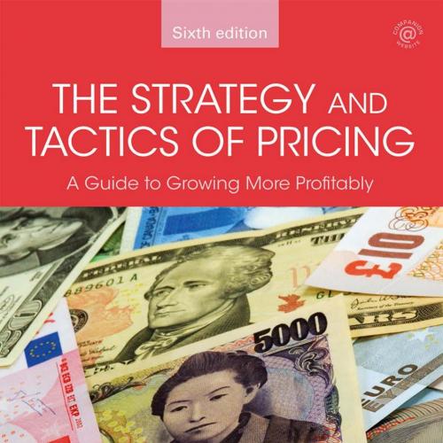 Strategy and Tactics of Pricing A Guide to Growing More Profitably 6th Edition, The - Nagle, Th...
