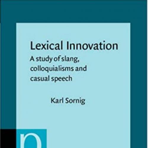 LEXICAL INNOVATION A Study of Slang, Colloquialisms and Casual Speech