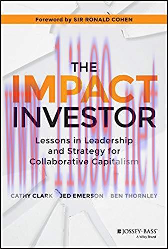 The Impact Investor: Lessons in Leadership and Strategy for Collaborative Capitalism 1st Editio...