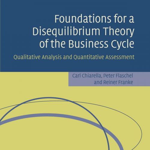 Foundations for a disequilibrium theory of the business cycle qualitative analysis and quantita...