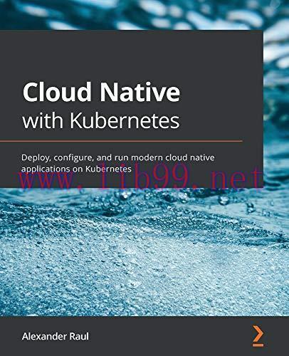 [FOX-Ebook]Cloud Native with Kubernetes: Deploy, configure, and run modern cloud native applica...