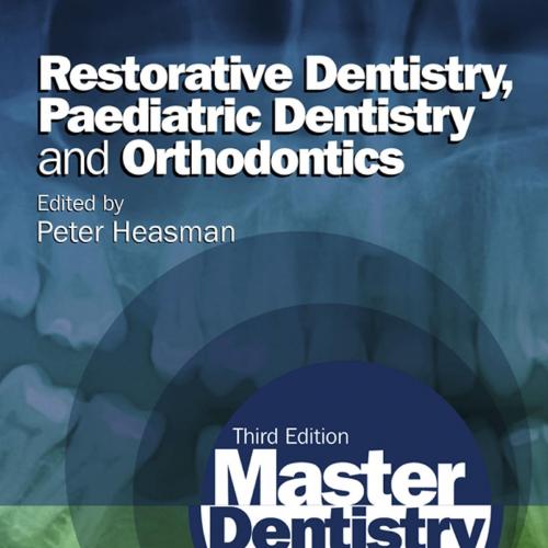 Master Dentistry, 3rd Edition Volume 2-Restorative Dentistry, Paediatric Dentistry and Orthodon...