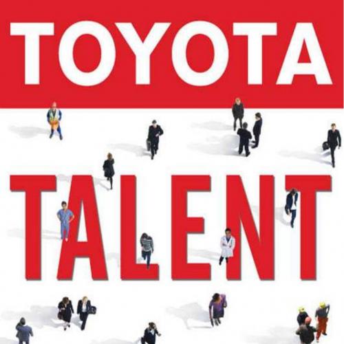 Toyota Talent Developing Your People the Toyota Way