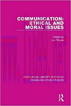 Communication: Ethical and Moral Issues (Routledge Library Editions: Communication Studies Book...