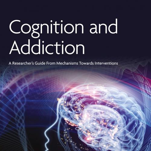 [AME]Cognition and Addiction: A Researcher&rsquo;s Guide from_ Mechanisms Towards Interventions (Orig...