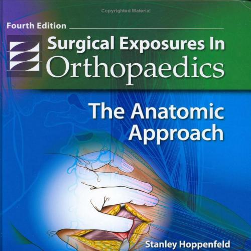 Surgical Exposures in Orthopaedics-The Anatomic Approach,4th Edition