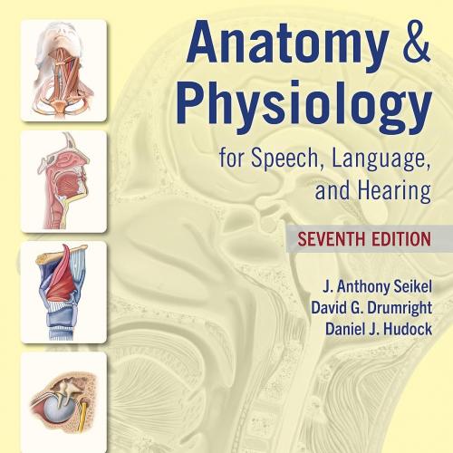 Anatomy & Physiology for Speech, Language, and Hearing Seventh Edition