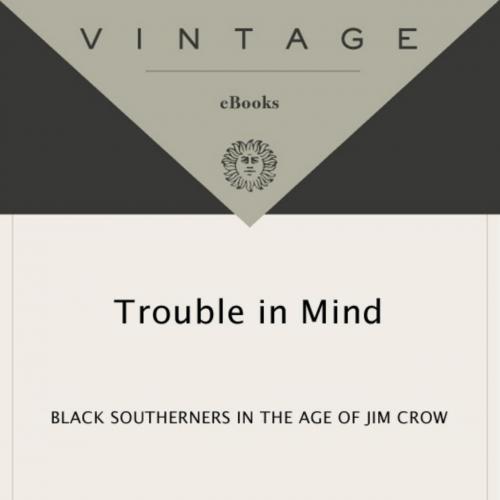 Trouble in Mind Black Southerners in the Age of Jim Crow