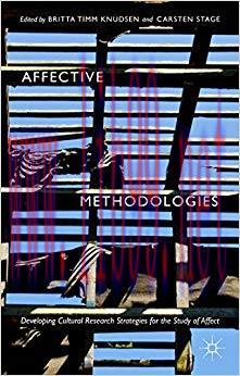 Affective Methodologies: Developing Cultural Research Strategies for the Study of Affect 1st ed...