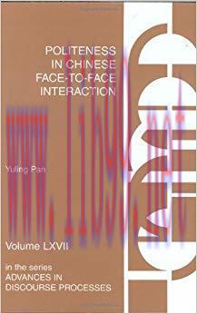 Politeness in Chinese Face-to-Face Interaction (Advances in Discourse Processes Book 67)