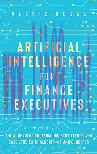 [FOX-Ebook]Artificial Intelligence for Finance Executives: The AI revolution, from_ industry tr...