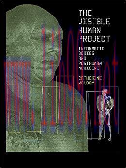 The Visible Human Project: Informatic Bodies and Posthuman Medicine (Biofutures, Biocultures) 1...