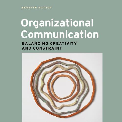 Organizational Communication Balancing Creativity and Constraint 7th Edition by Eric M. Eisenbe...
