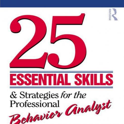 25 Essential Skills and Strategies for the Professional Behavior Analyst