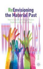 [PDF]ReEnvisioning the Material Past: How to Educate and Engage Modern Students Using Visual Cu...