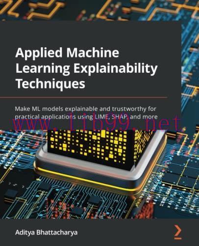 [FOX-Ebook]Applied Machine Learning Explainability Techniques: Make ML models explainable and t...