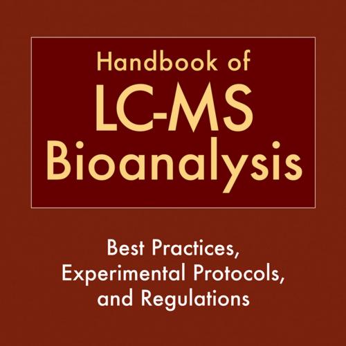 HANDBOOK OF LC-MS BIOANALYSIS_ Best Practices, Experimental Protocols, and Regulations