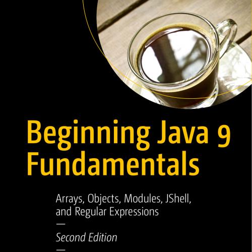 Beginning Java 9 Fundamentals, 2nd Edition