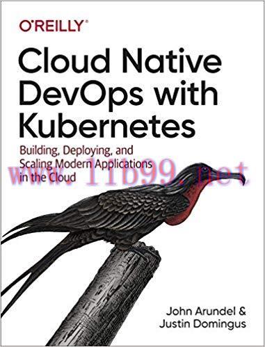 Cloud Native DevOps with Kubernetes: Building, Deploying, and Scaling Modern Applications in th...