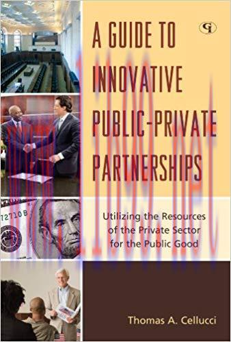 A Guide to Innovative Public-Private Partnerships: Utilizing the Resources of the Private Secto...