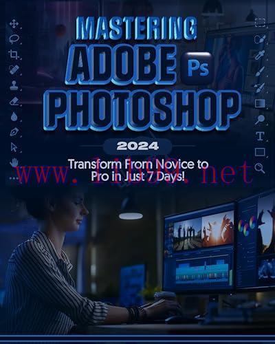 [FOX-Ebook]Mastering Adobe Photoshop 2024: Transform from_ Novice to Pro in Just 7 Days