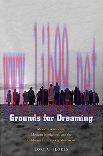 Grounds for Dreaming: Mexican Americans, Mexican Immigrants, and the California Farmworker Move...