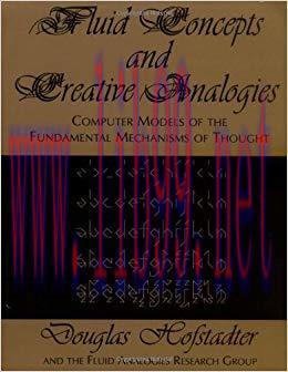 Fluid Concepts and Creative Analogies: Computer Models Of The Fundamental Mechanisms Of Thought