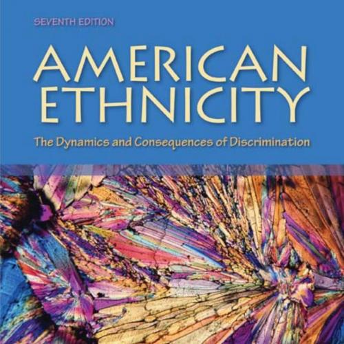 American Ethnicity The Dynamics and Consequences of Discrimination 7th