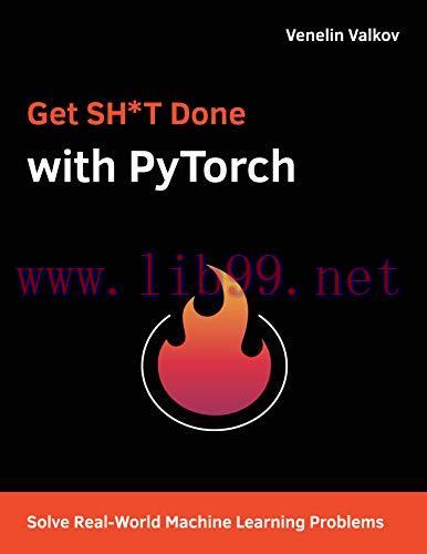 [FOX-Ebook]Get SH*T Done with PyTorch: Solve Real-World Machine Learning Problems with Deep Neu...