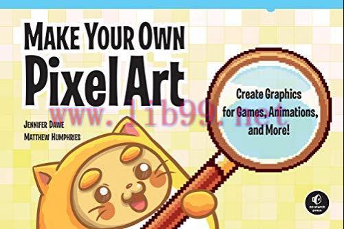 [FOX-Ebook]Make Your Own Pixel Art: Create Graphics for Games, Animations, and More!